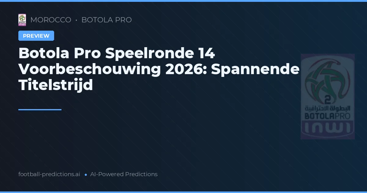 Botola Pro Speelronde 14 Voorbeschouwing 2026: Spannende Titelstrijd