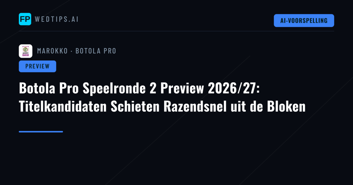Botola Pro Speelronde 2 Preview 2026/27: Titelkandidaten Schieten Razendsnel uit de Bloken