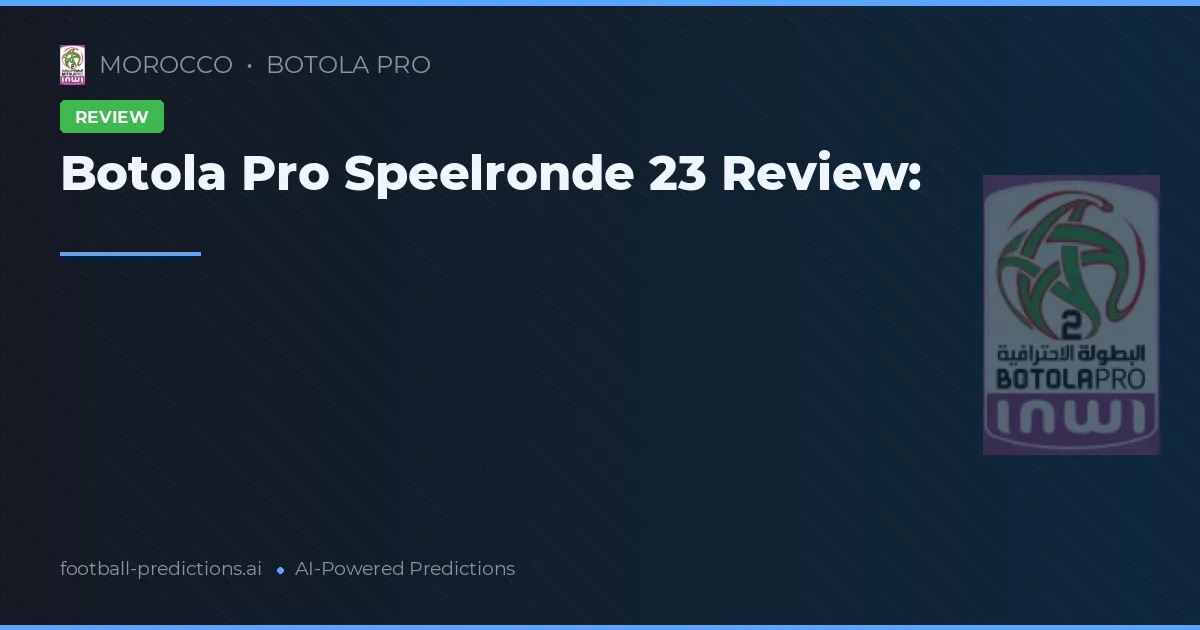 Botola Pro Speelronde 23 Review:
