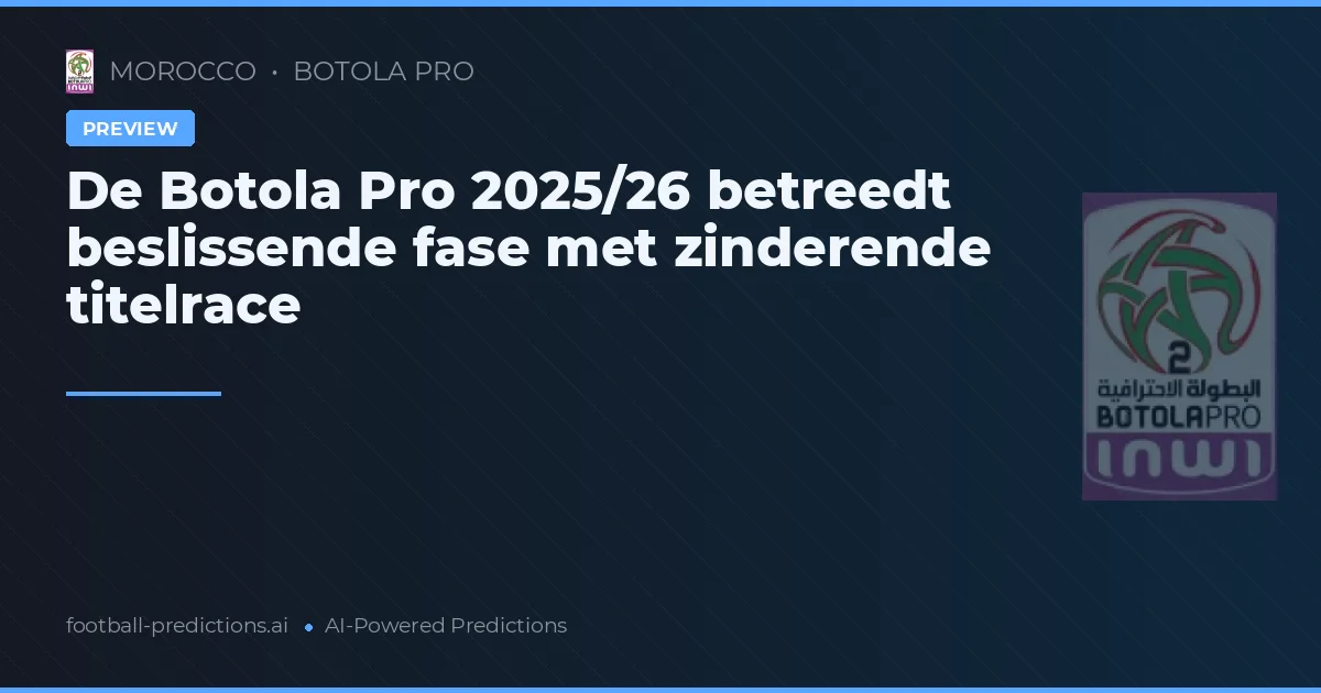 De Botola Pro 2025/26 betreedt beslissende fase met zinderende titelrace
