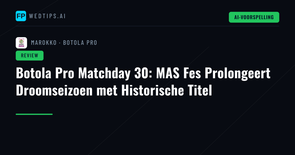 Botola Pro Matchday 30: MAS Fes Prolongeert Droomseizoen met Historische Titel