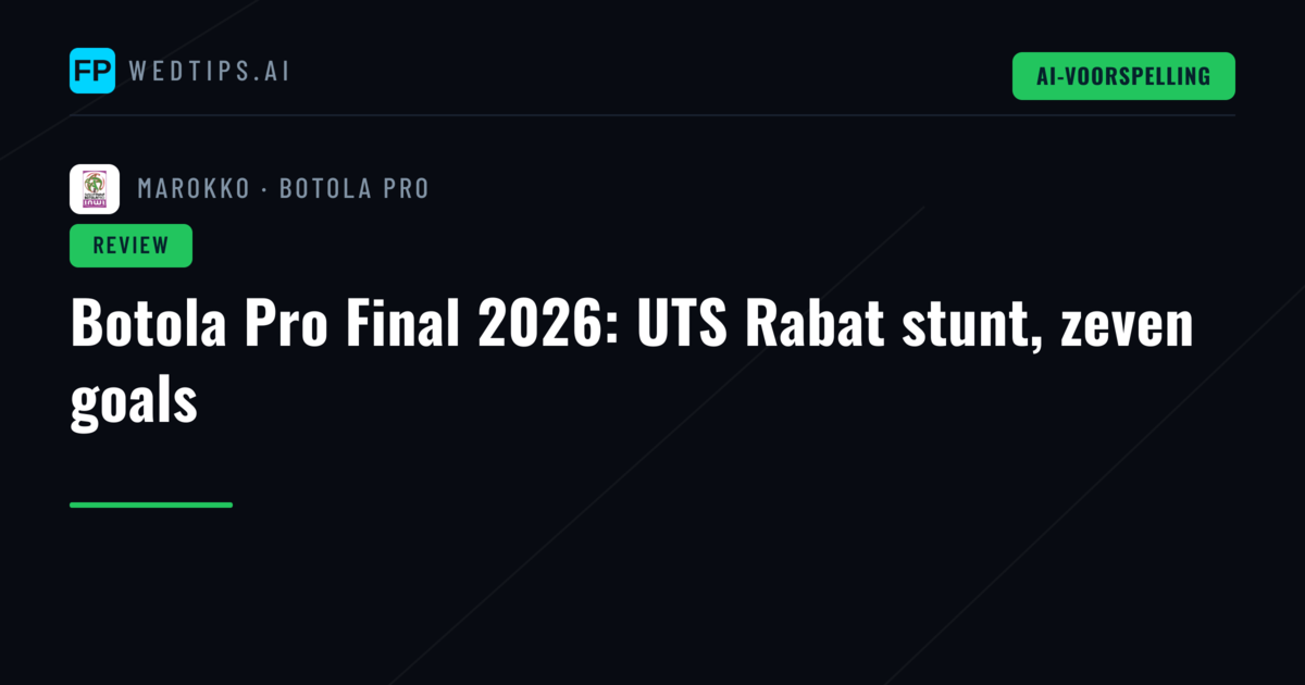 Botola Pro Final 2026: UTS Rabat stunt, zeven goals