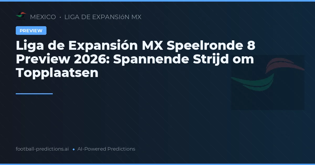 Liga de Expansión MX Speelronde 8 Preview 2026: Spannende Strijd om Topplaatsen