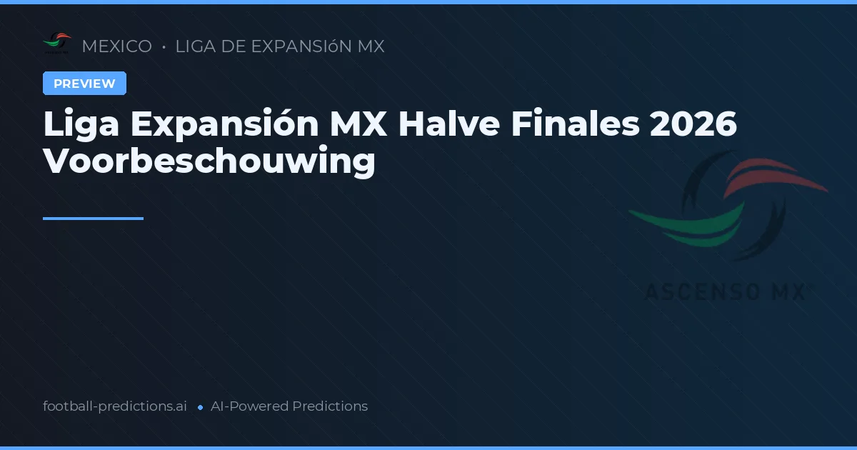 Liga Expansión MX Halve Finales 2026 Voorbeschouwing