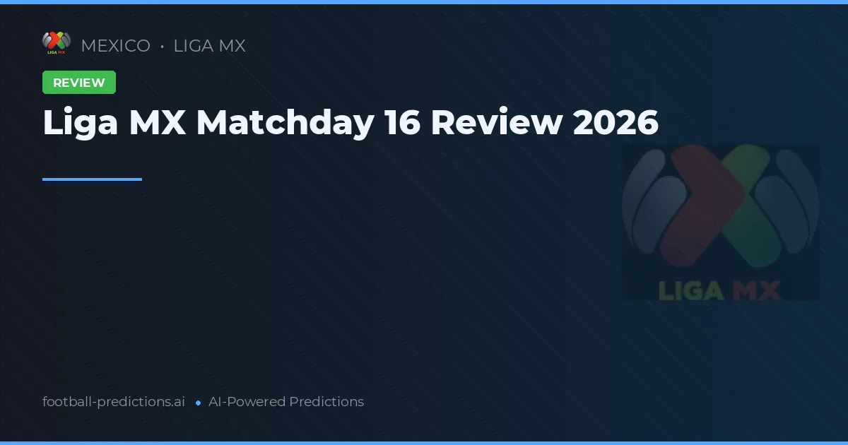 Liga MX Matchday 16 Review 2026