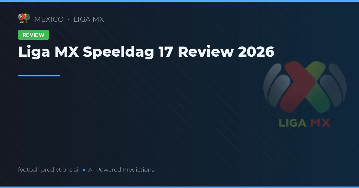 Liga MX Speeldag 17 Review 2026
