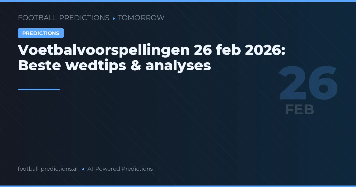 Voetbalvoorspellingen 26 feb 2026: Beste wedtips & analyses