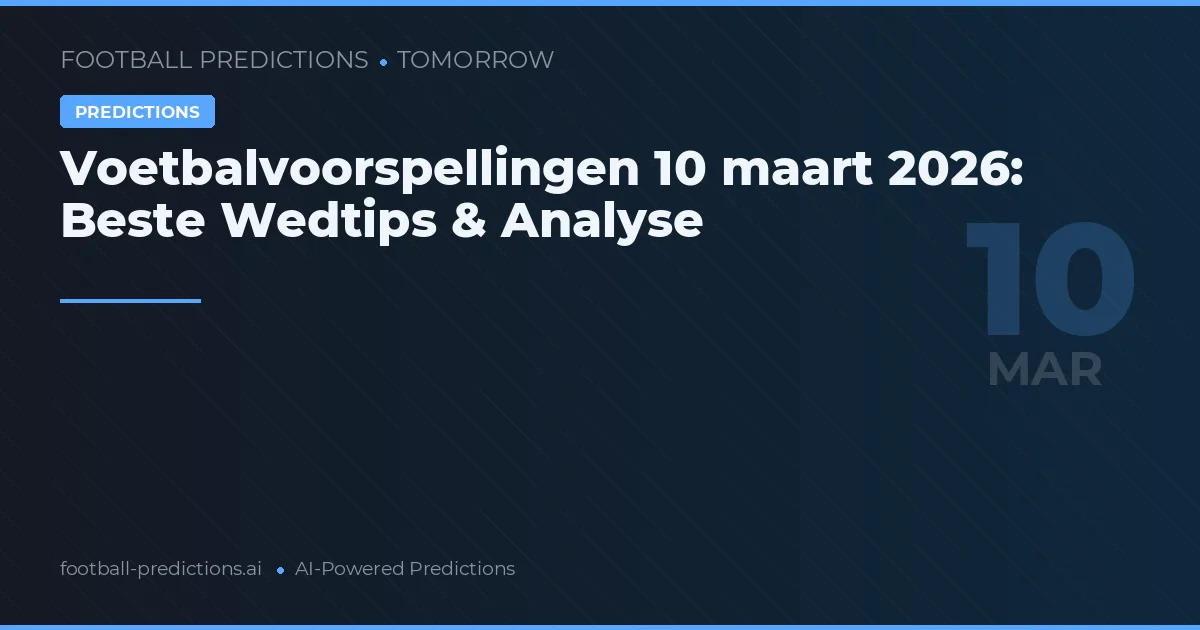 Voetbalvoorspellingen 10 maart 2026: Beste Wedtips & Analyse