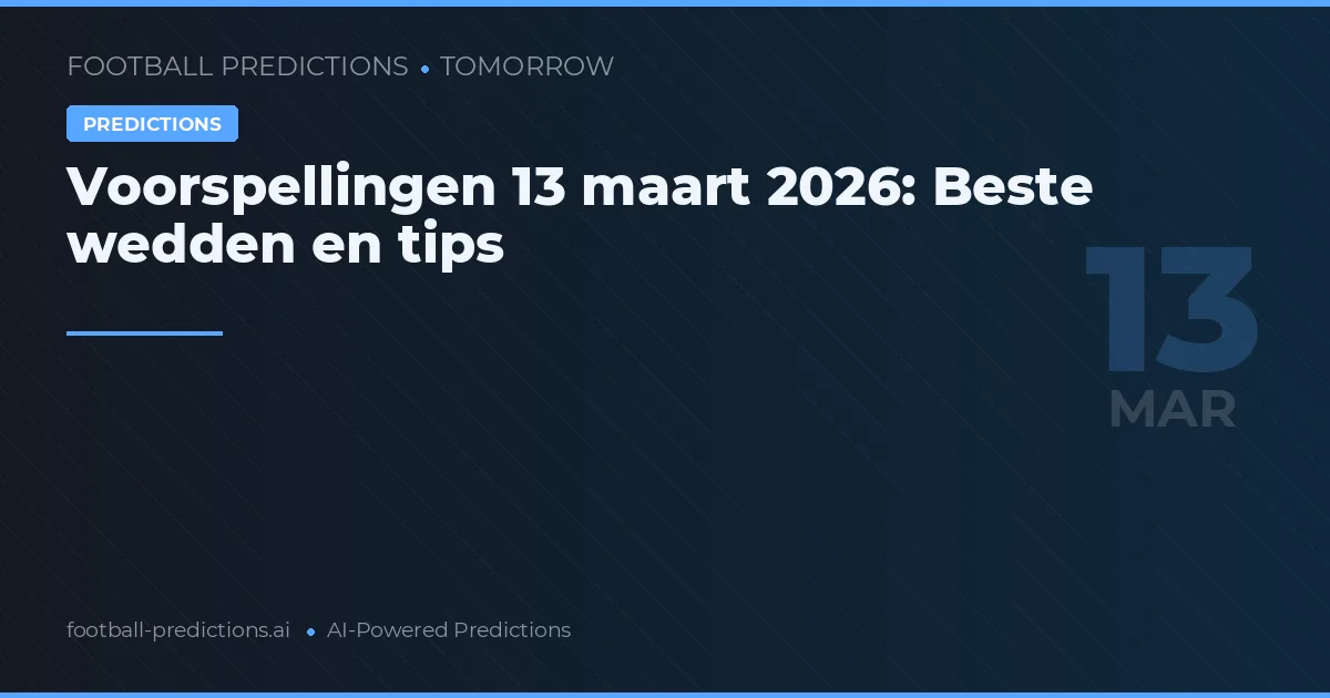 Voorspellingen 13 maart 2026: Beste wedden en tips