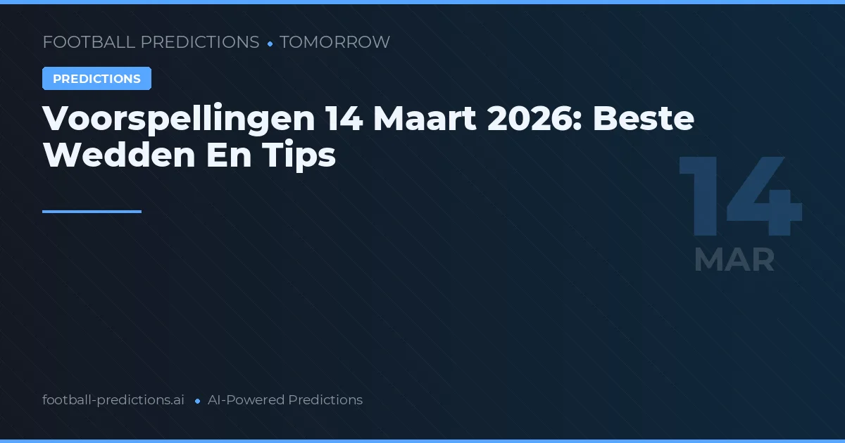 Voorspellingen 14 Maart 2026: Beste Wedden En Tips