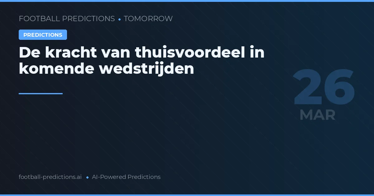 De kracht van thuisvoordeel in komende wedstrijden