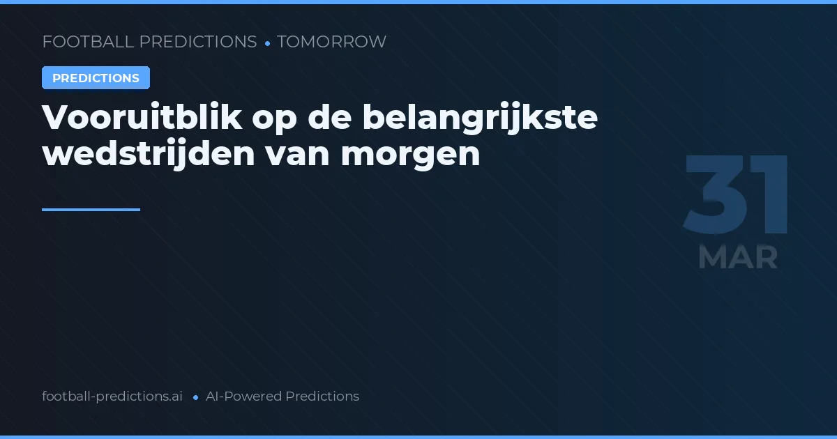 Vooruitblik op de belangrijkste wedstrijden van morgen