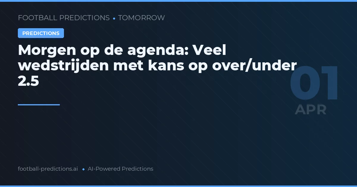 Morgen op de agenda: Veel wedstrijden met kans op over/under 2.5