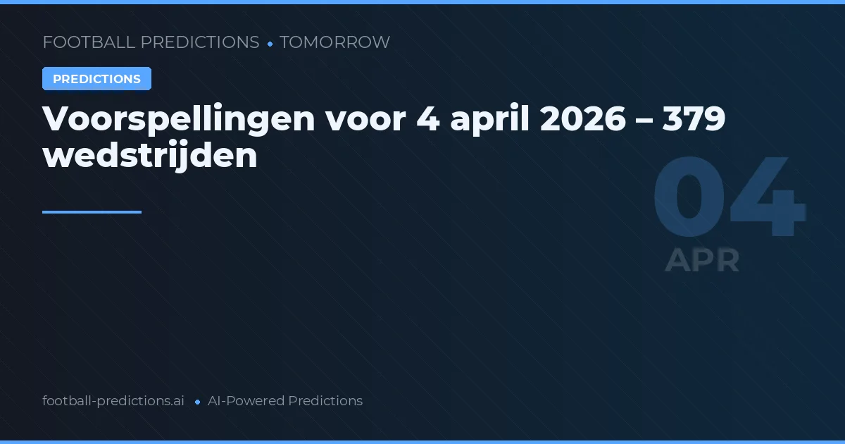 Voorspellingen voor 4 april 2026 – 379 wedstrijden