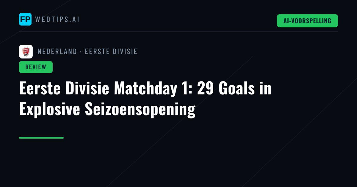 Eerste Divisie Matchday 1: 29 Goals in Explosive Seizoensopening