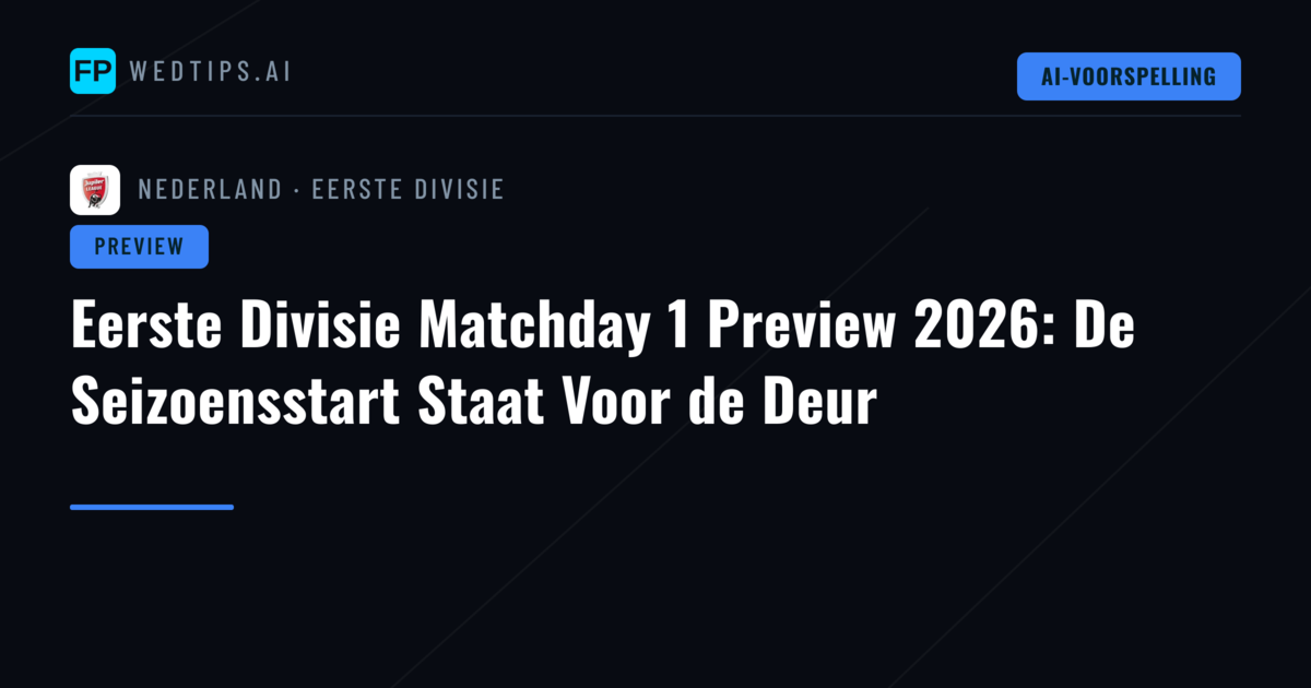 Eerste Divisie Matchday 1 Preview 2026: De Seizoensstart Staat Voor de Deur