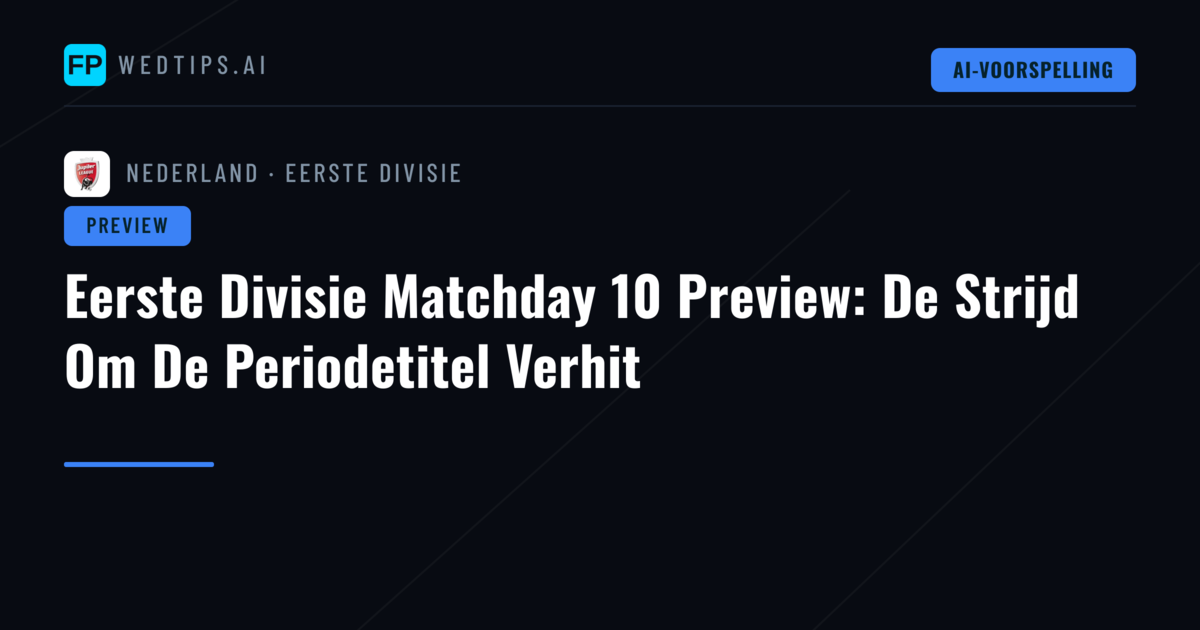 Eerste Divisie Matchday 10 Preview: De Strijd Om De Periodetitel Verhit