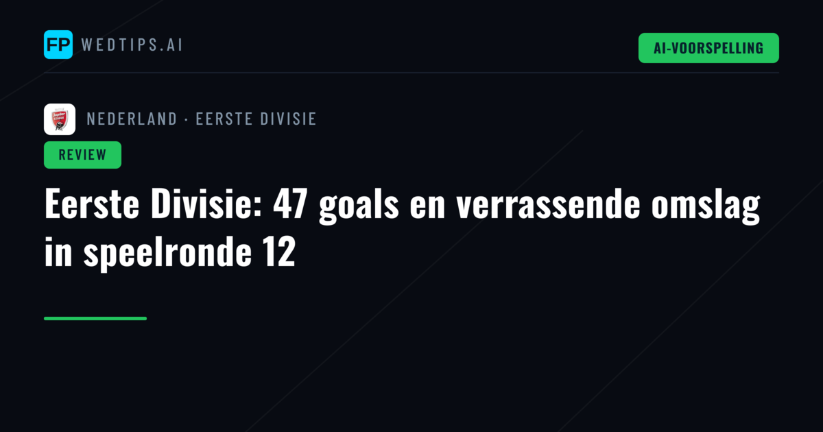 Eerste Divisie: 47 goals en verrassende omslag in speelronde 12