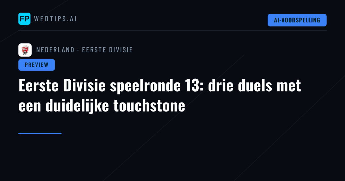 Eerste Divisie speelronde 13: drie duels met een duidelijke touchstone