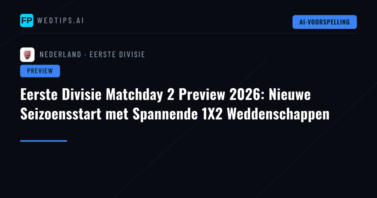 Eerste Divisie Matchday 2 Preview 2026: Nieuwe Seizoensstart met Spannende 1X2 Weddenschappen
