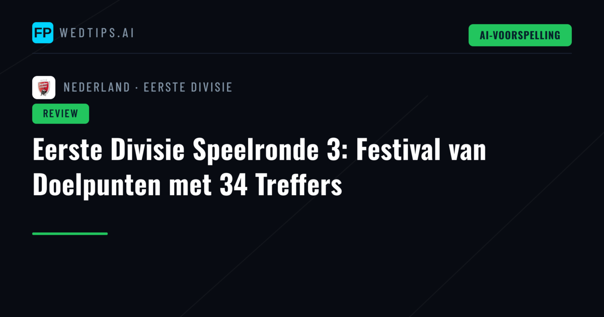 Eerste Divisie Speelronde 3: Festival van Doelpunten met 34 Treffers