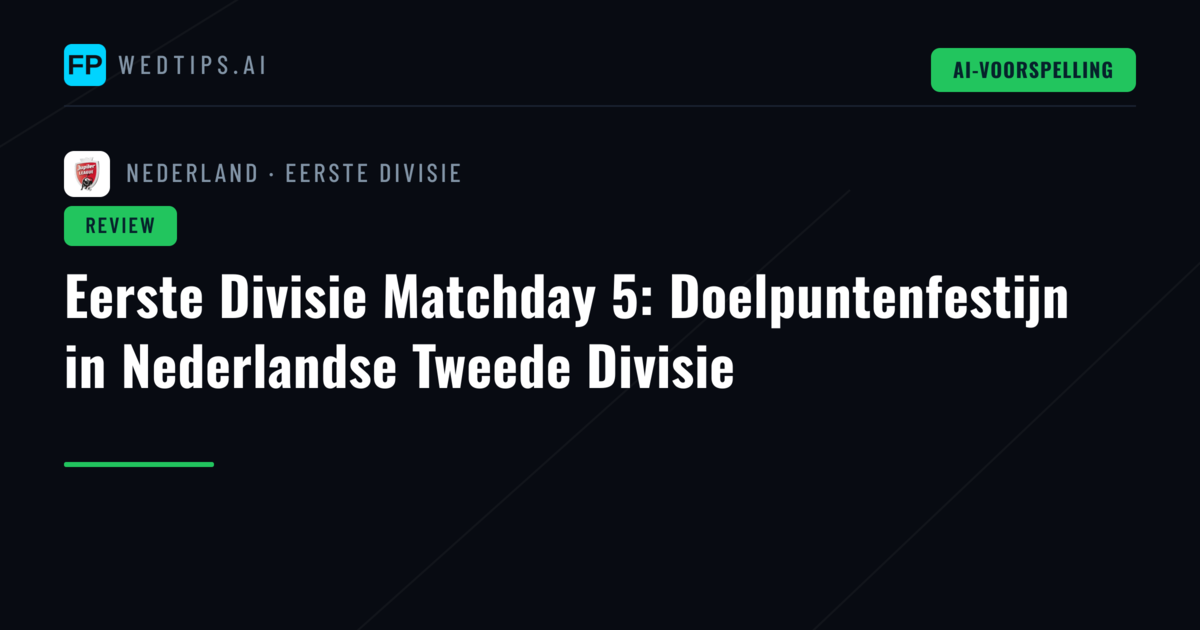 Eerste Divisie Matchday 5: Doelpuntenfestijn in Nederlandse Tweede Divisie