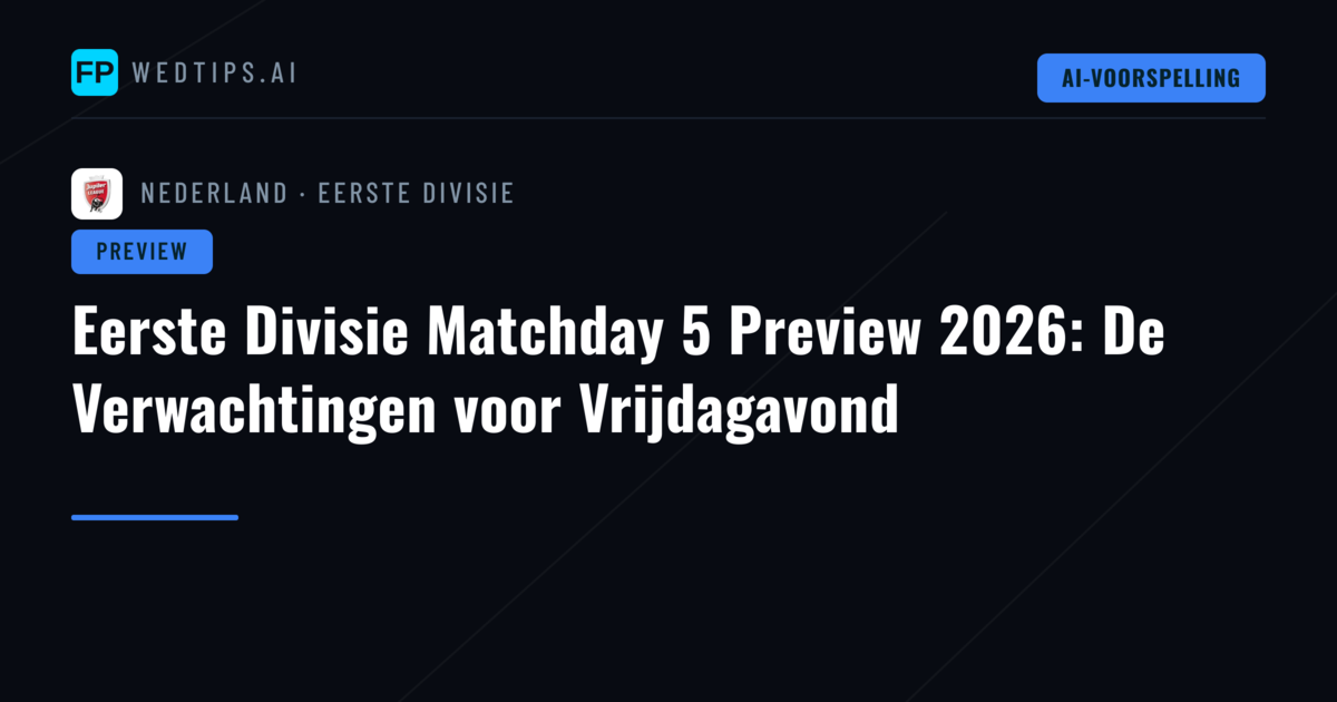 Eerste Divisie Matchday 5 Preview 2026: De Verwachtingen voor Vrijdagavond