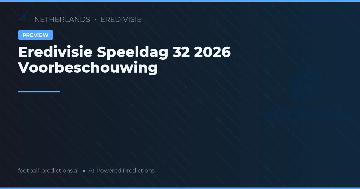 Eredivisie Speeldag 32 2026 Voorbeschouwing