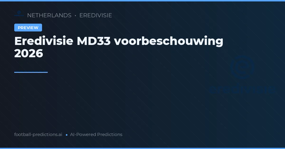 Eredivisie MD33 voorbeschouwing 2026