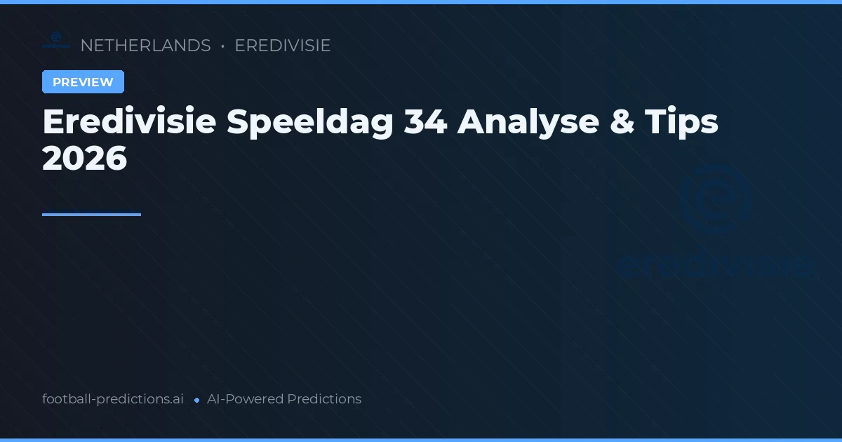 Eredivisie Speeldag 34 Analyse & Tips 2026