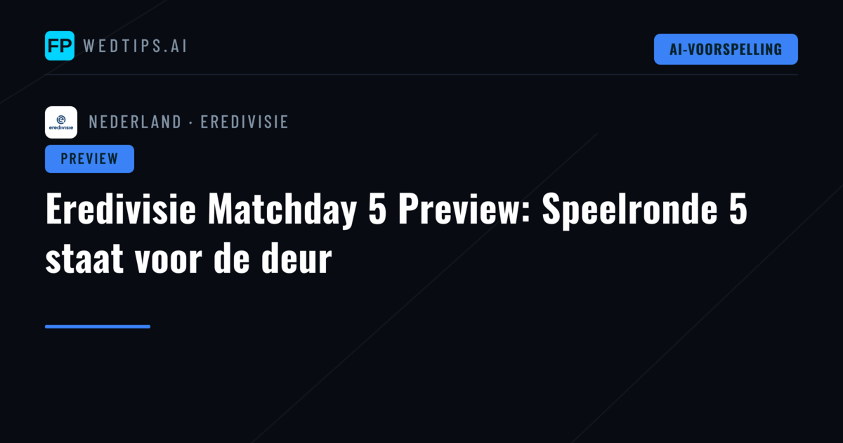 Eredivisie Matchday 5 Preview: Speelronde 5 staat voor de deur