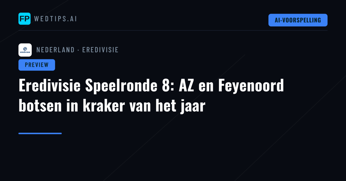 Eredivisie Speelronde 8: AZ en Feyenoord botsen in kraker van het jaar