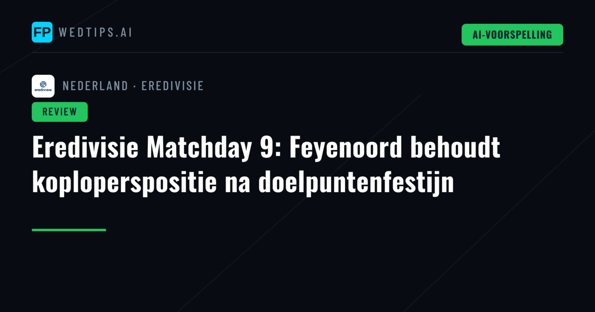 Eredivisie Matchday 9: Feyenoord behoudt koploperspositie na doelpuntenfestijn