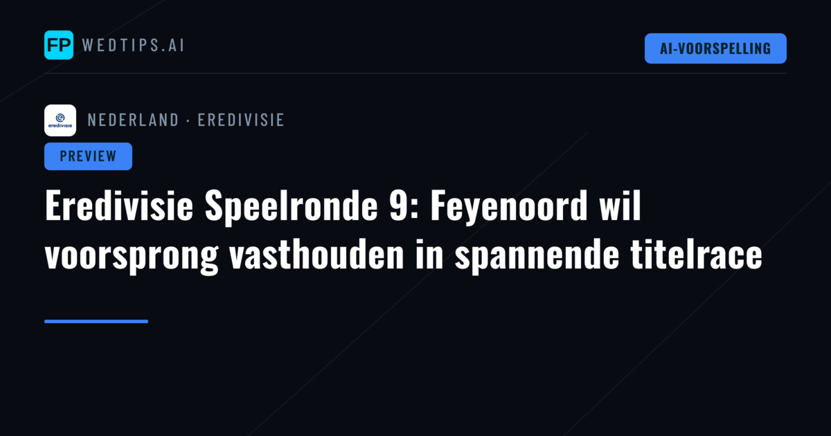Eredivisie Speelronde 9: Feyenoord wil voorsprong vasthouden in spannende titelrace