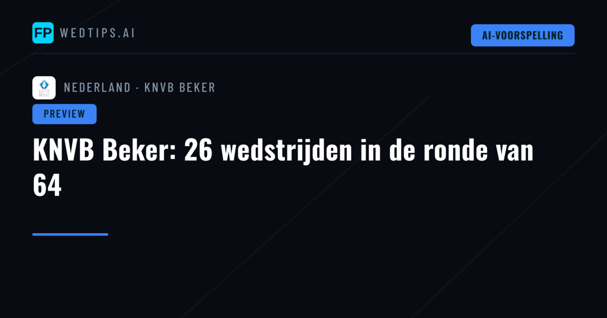 KNVB Beker: 26 wedstrijden in de ronde van 64