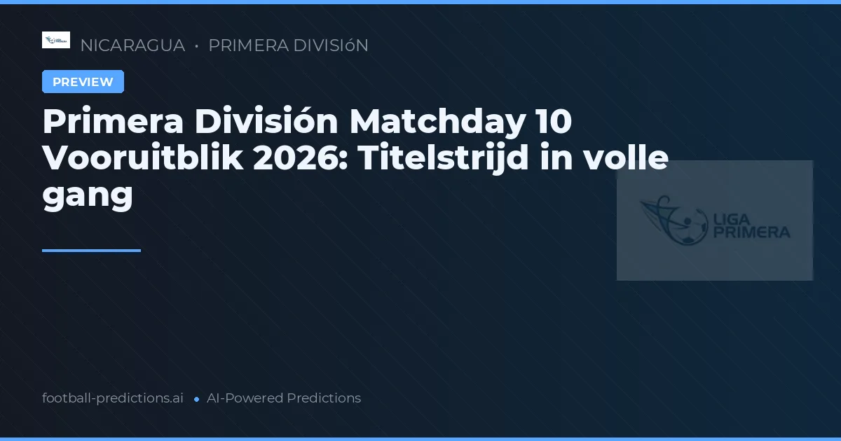 Primera División Matchday 10 Vooruitblik 2026: Titelstrijd in volle gang