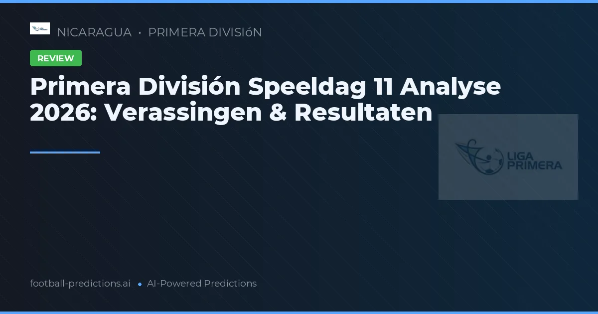 Primera División Speeldag 11 Analyse 2026: Verassingen & Resultaten