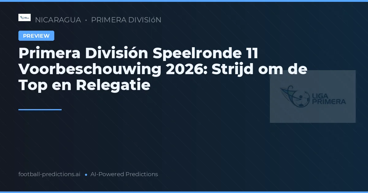 Primera División Speelronde 11 Voorbeschouwing 2026: Strijd om de Top en Relegatie