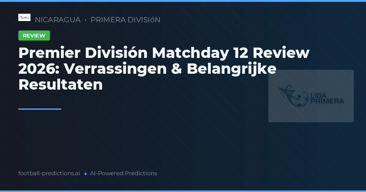 Premier División Matchday 12 Review 2026: Verrassingen & Belangrijke Resultaten