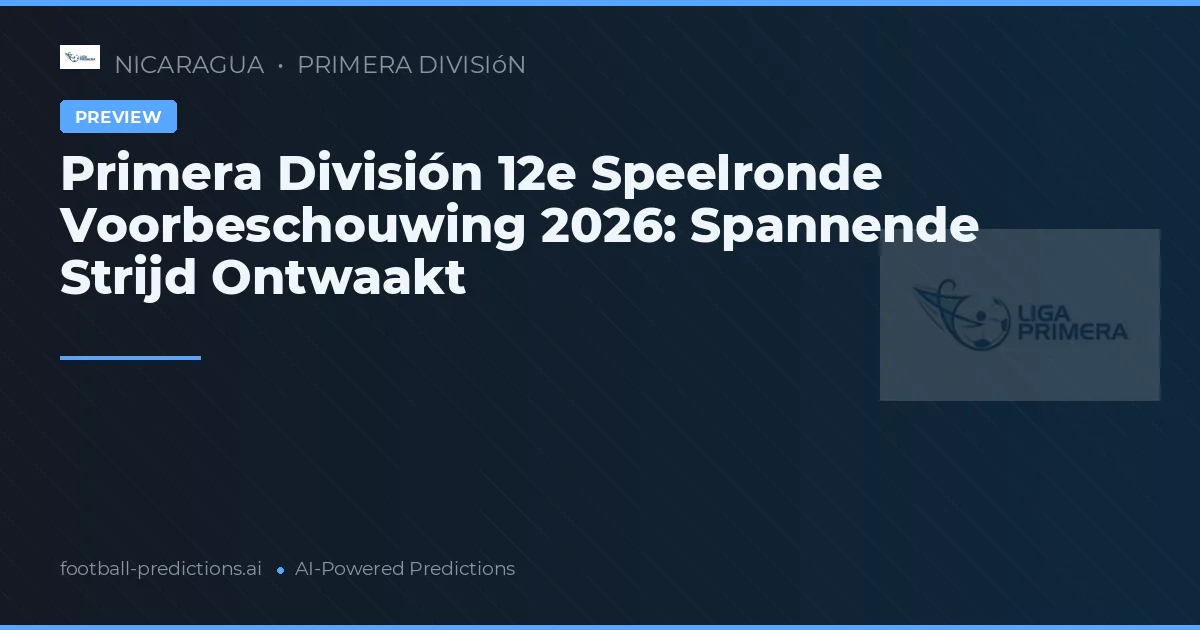 Primera División 12e Speelronde Voorbeschouwing 2026: Spannende Strijd Ontwaakt