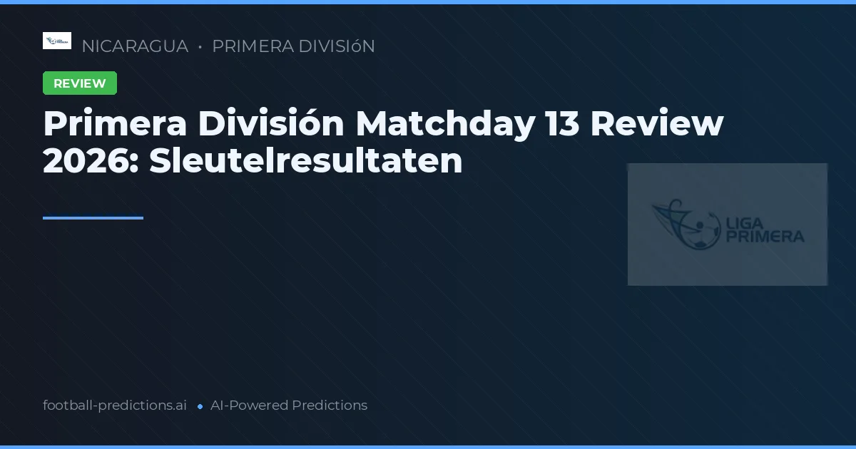Primera División Matchday 13 Review 2026: Sleutelresultaten