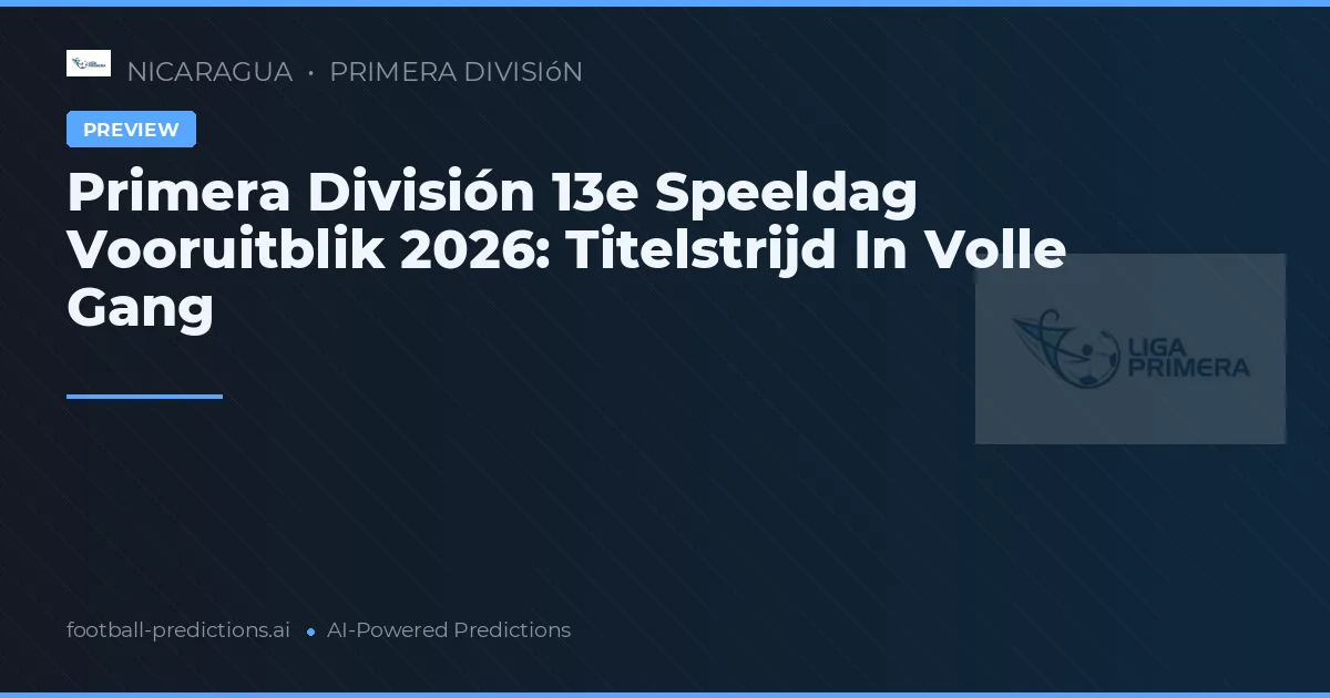 Primera División 13e Speeldag Vooruitblik 2026: Titelstrijd In Volle Gang