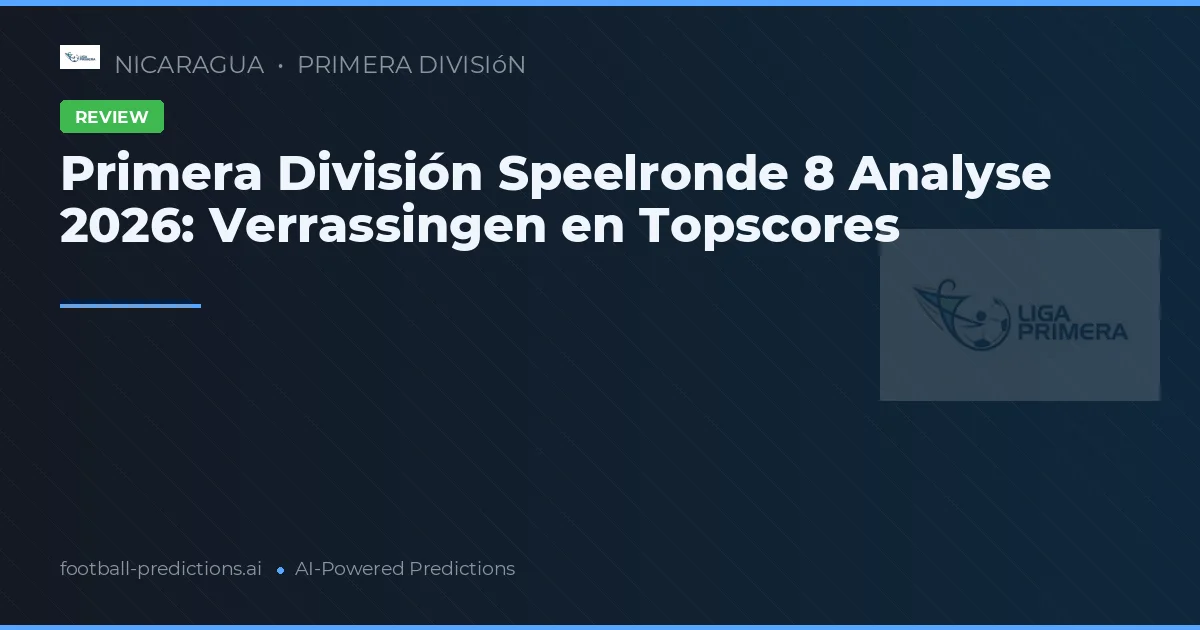 Primera División Speelronde 8 Analyse 2026: Verrassingen en Topscores