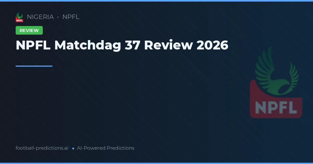NPFL Matchdag 37 Review 2026