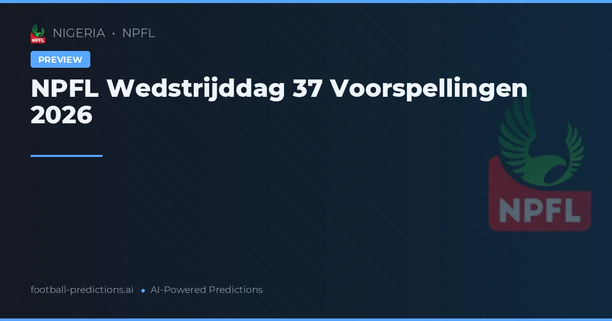 NPFL Wedstrijddag 37 Voorspellingen 2026