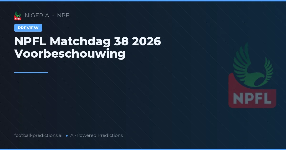 NPFL Matchdag 38 2026 Voorbeschouwing