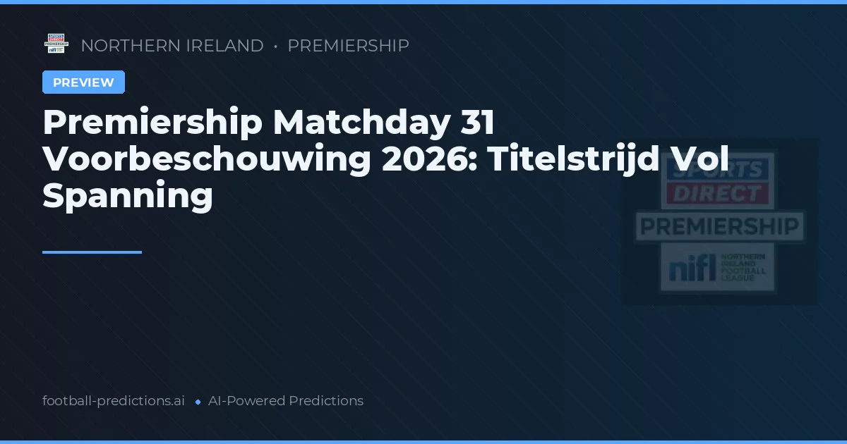 Premiership Matchday 31 Voorbeschouwing 2026: Titelstrijd Vol Spanning