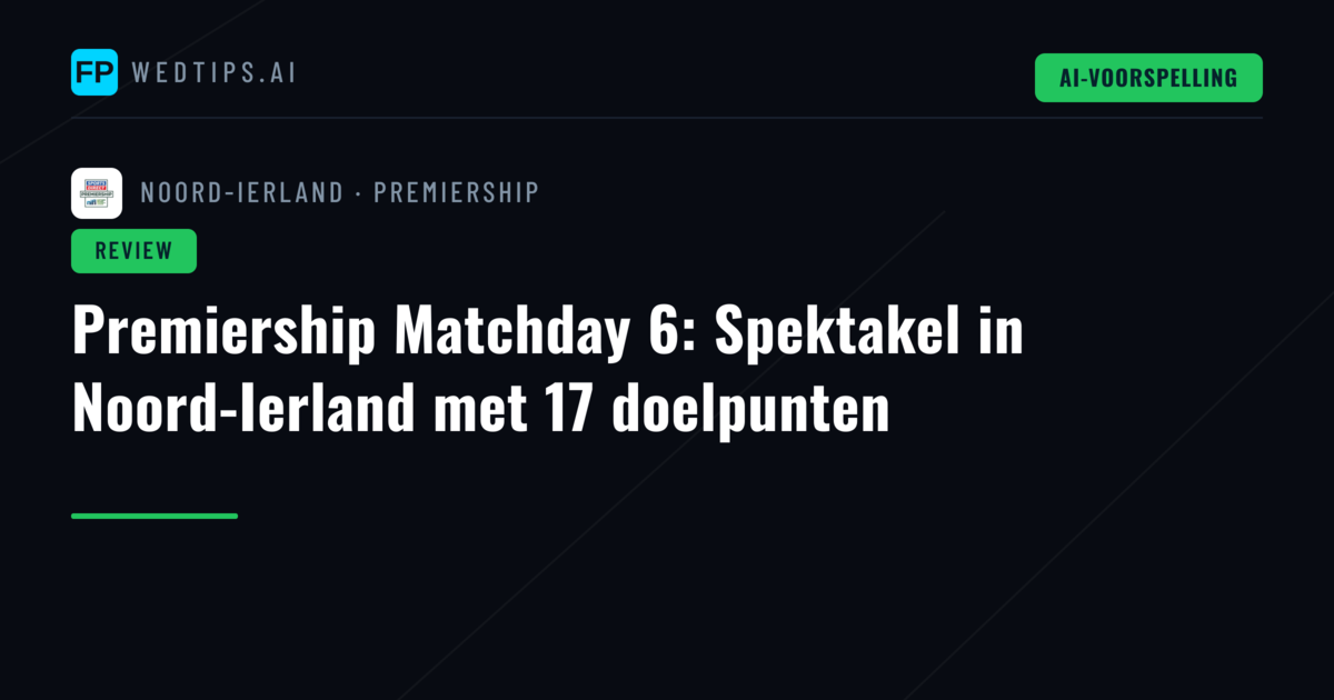 Premiership Matchday 6: Spektakel in Noord-Ierland met 17 doelpunten