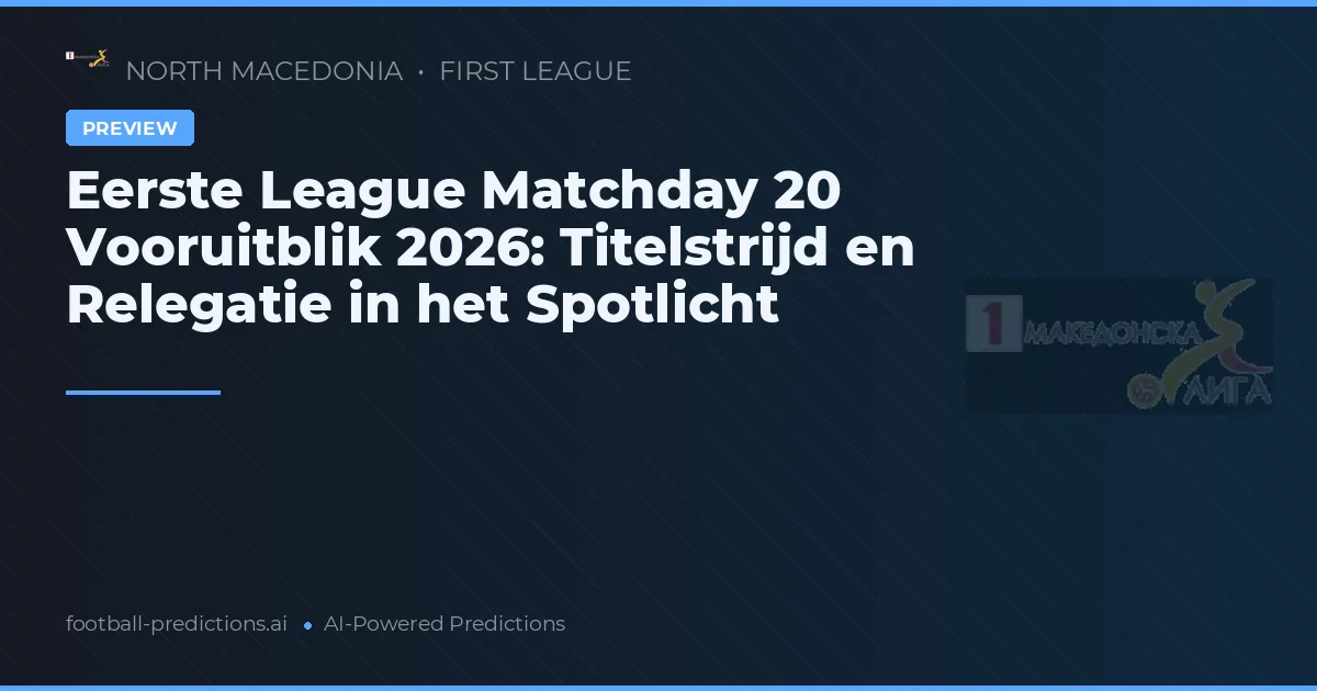 Eerste League Matchday 20 Vooruitblik 2026: Titelstrijd en Relegatie in het Spotlicht