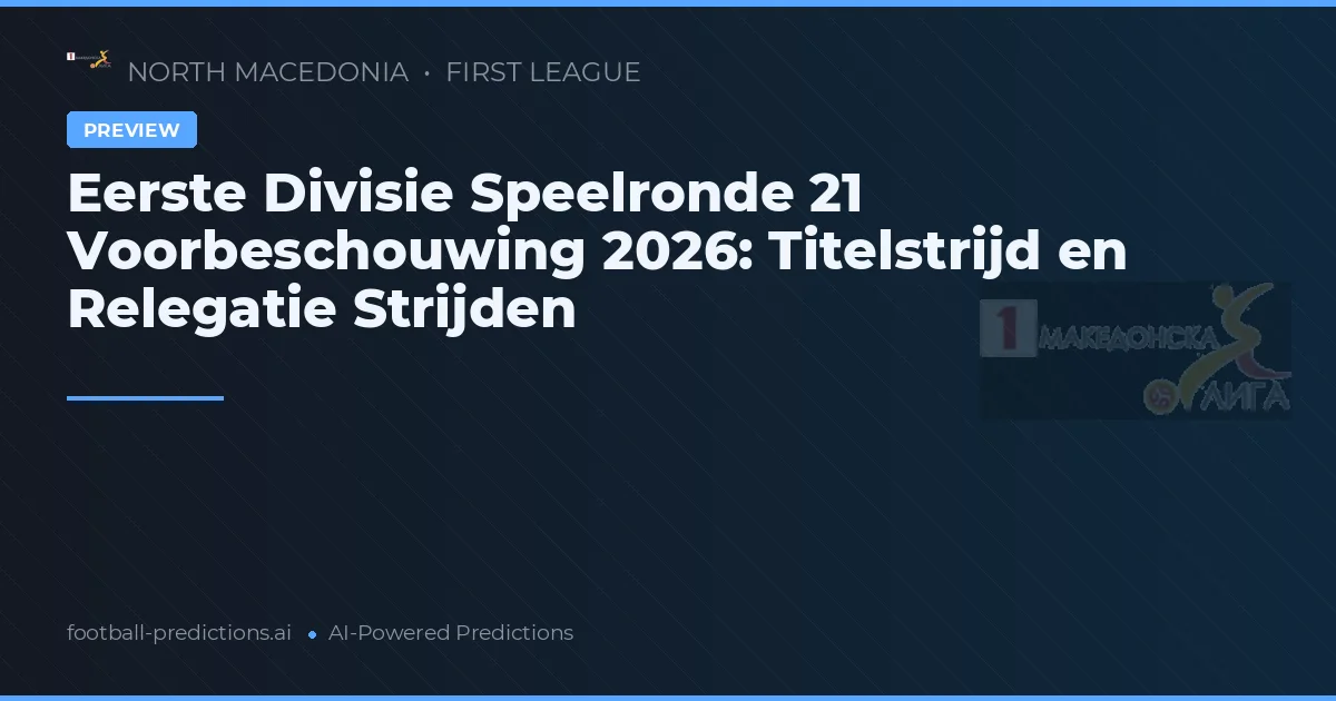 Eerste Divisie Speelronde 21 Voorbeschouwing 2026: Titelstrijd en Relegatie Strijden